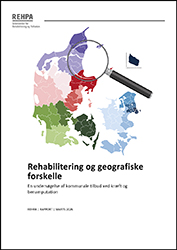 Forside af REHPA-rapporten Rehabilitering og geografiske forskelle – En undersøgelse af kommunale tilbud ved kræft og benamputation